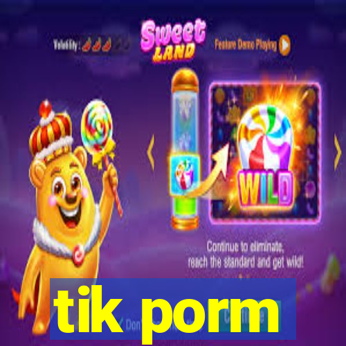 tik porm